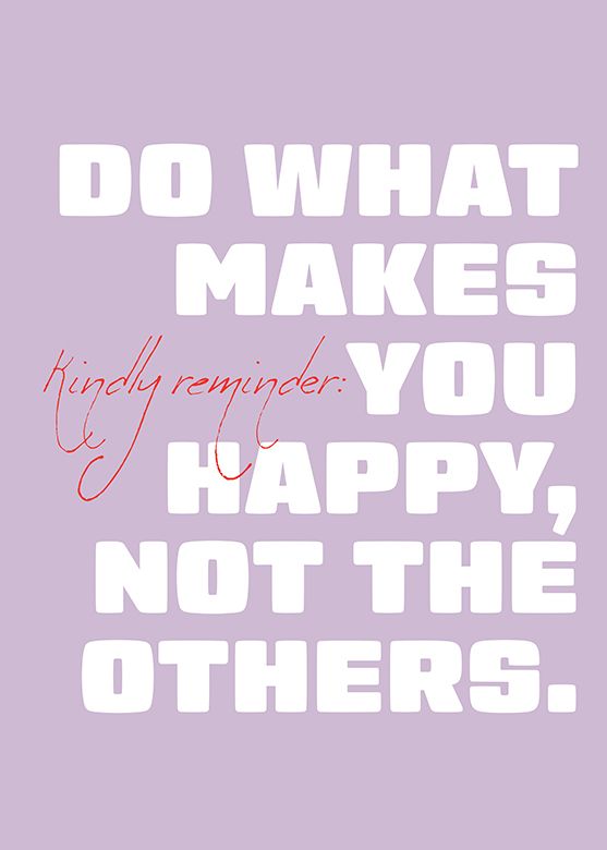 Do what makes you happy. Not the others.