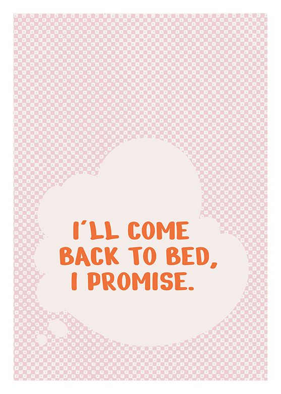 I'll come back to Bed. I promise